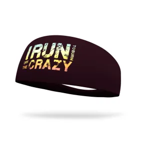 I Run To Burn Off The Crazy Wicking Headband