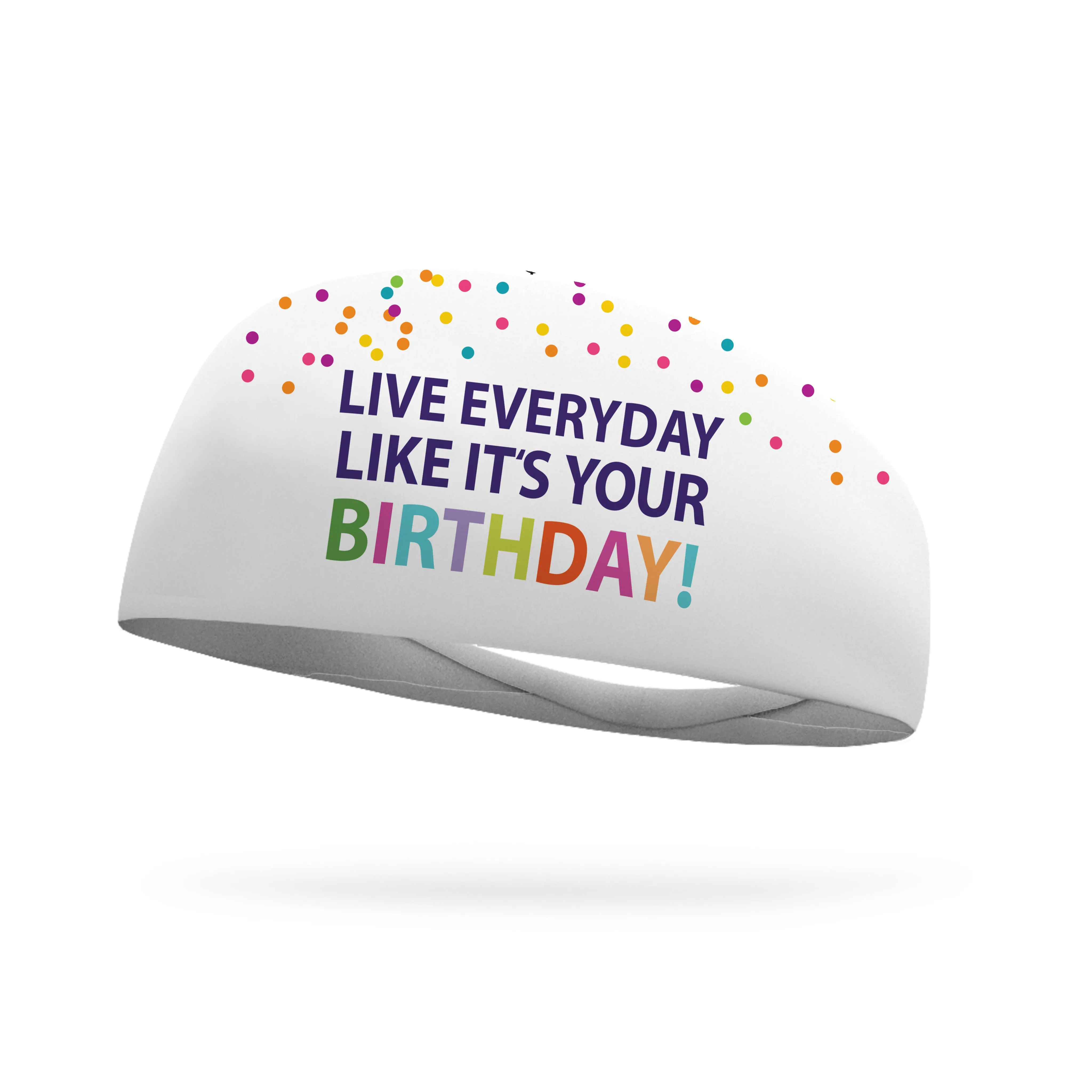 Live Everyday Like It's Your Birthday Wicking Performance Headband